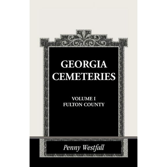 Georgia Cemeteries, Volume I: Fulton County (Paperback) by Penny Westfall