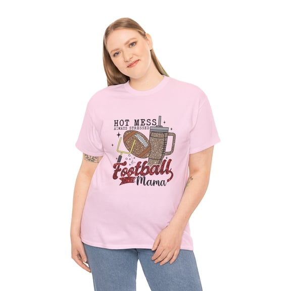 Hot mess always stressed football mama Sipper 4 mom gift Unisex Cotton Tee