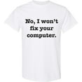 thumbnail image 3 of Inktastic No, I Won't Fix Your Computer T-Shirt, 3 of 5