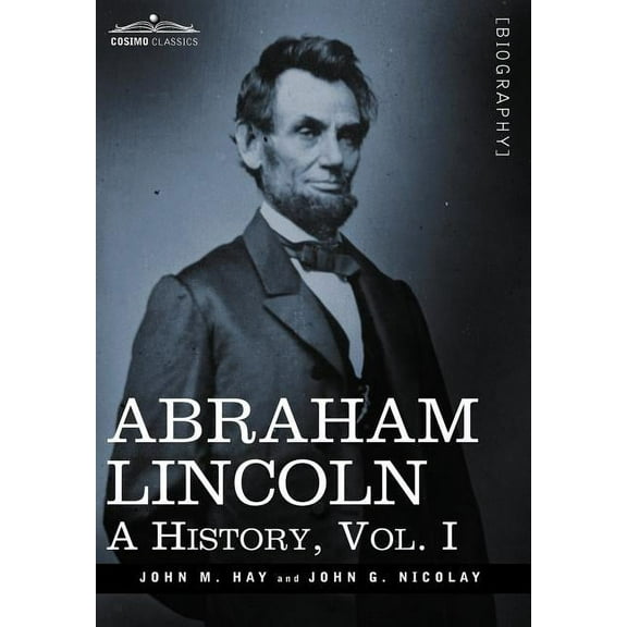 Abraham Lincoln: A History, Vol.I (in 10 Volumes) (Hardcover)