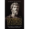 thumbnail image 1 of Pre-Owned Septimius Severus in Scotland: The Northern Campaigns of the First Hammer of the Scots (Hardcover) by Simon Elliott, 1 of 1