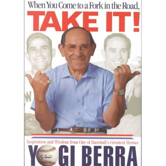 When You Come to a Fork in the Road, Take It! : Inspiration and Wisdom from One of Baseball's Greatest Heroes (Hardcover)