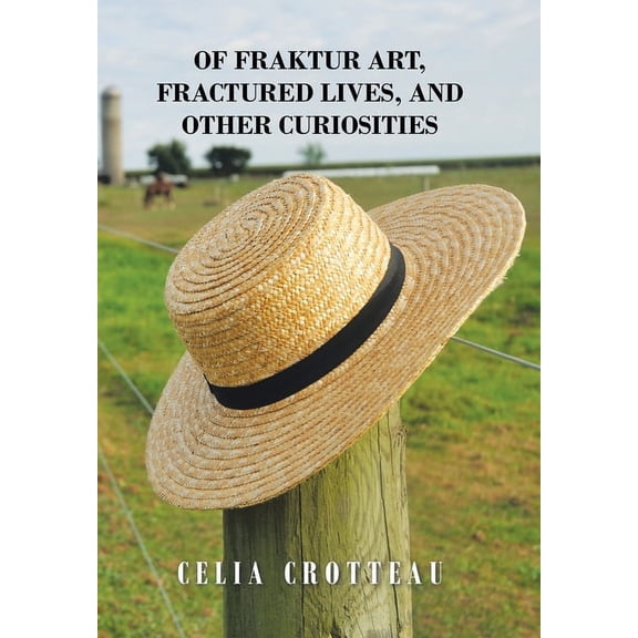 Of Fraktur Art, Fractured Lives, and Other Curiosities, (Hardcover)
