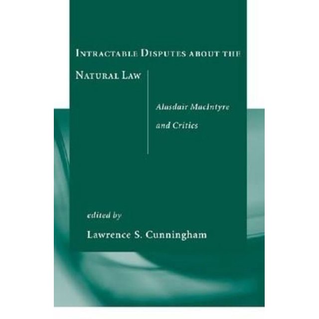 Intractable Disputes about the Natural Law: Alasdair MacIntyre and Critics