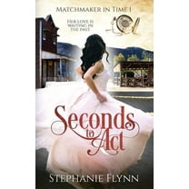 Matchmaker Seconds to Act: A Steamy Time Travel Romance, Book 1, (Hardcover)