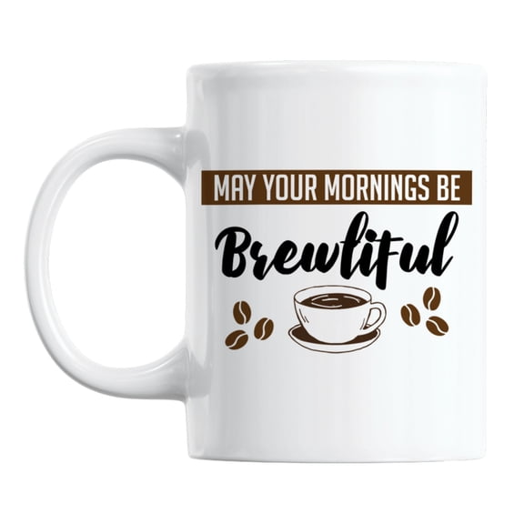 May Your Mornings Be Brewtiful White Ceramic Coffee & Tea Mug (11oz)