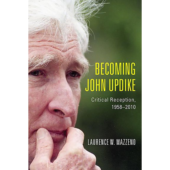 Literary Criticism in Perspective: Becoming John Updike : Critical Reception, 1958-2010 (Hardcover)