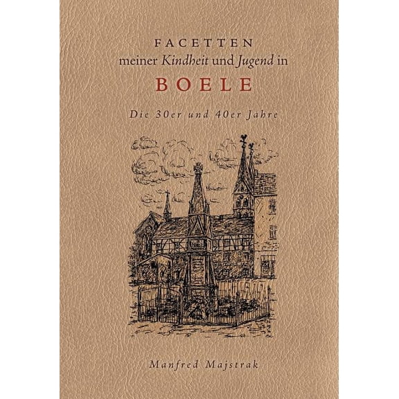 Facetten meiner Kindheit und Jugend in Boele: Die 30er und 40er Jahre, (Paperback)