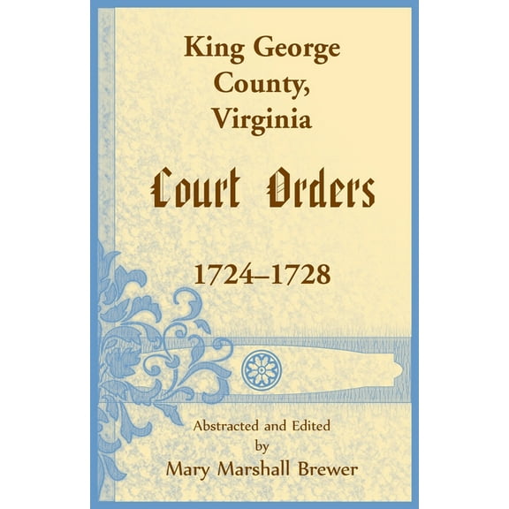 King George County, Virginia Court Orders, 1724-1728 (Paperback)