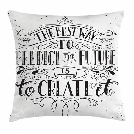 Inspirational Throw Pillow Cushion Cover, Calligraphy Font of the Best Way to Predict Future is to Create It Quote, Decorative Square Accent Pillow Case, 18 X 18 Inches, Black and White, by (Best Way To Throw Horseshoes)