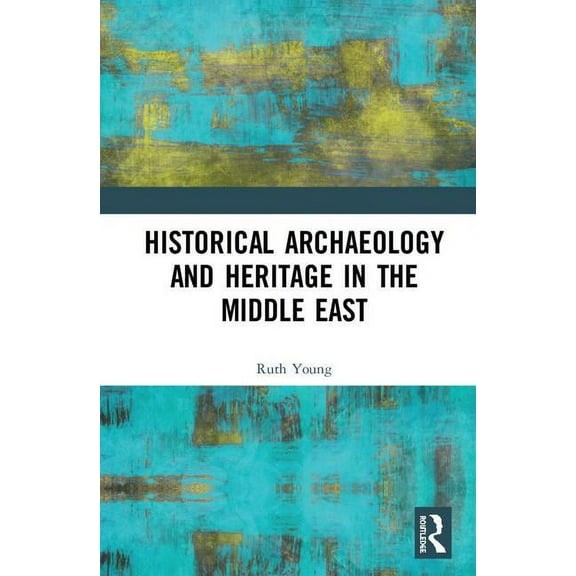 Historical Archaeology and Heritage in the Middle East, (Hardcover)