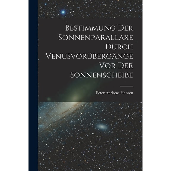 Bestimmung der Sonnenparallaxe durch Venusvorübergänge vor der Sonnenscheibe (Paperback)