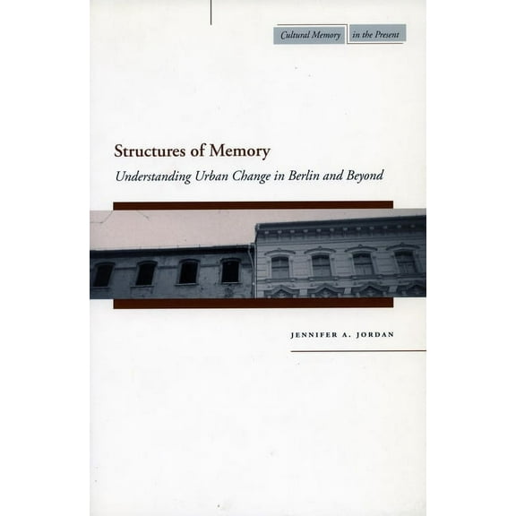 Cultural Memory in the Present Structures of Memory: Understanding Urban Change in Berlin and Beyond, (Hardcover)