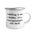 thumbnail image 2 of Cool Cobbling Gifts, Cobbling is not a Hobby. It's a Post-apocalyptic Life Skill, Cheap Birthday 12oz Camper Mug From Friends, 2 of 2