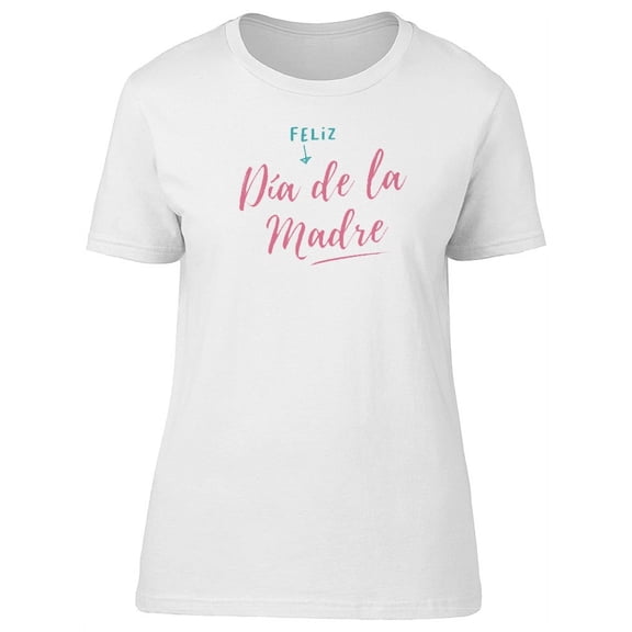 Feliz Dia De La Madre Mother Day T-Shirt Women -Image by Shutterstock, Female Small