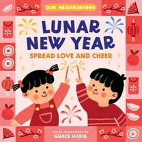 Our Neighborhood Lunar New Year, Spread Love and Cheer (an Our Neighborhood Series Board Book for Toddlers Celebrating Chinese Culture), (Board Book)
