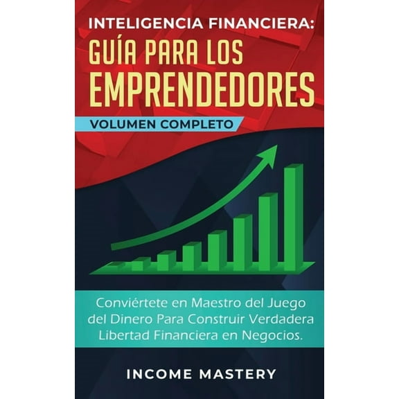 Inteligencia Financiera GuÃ­a Para Los Emprendedores: ConviÃ©rtete en Maestro del Juego del Dinero Para Construir Verdader, (Paperback)