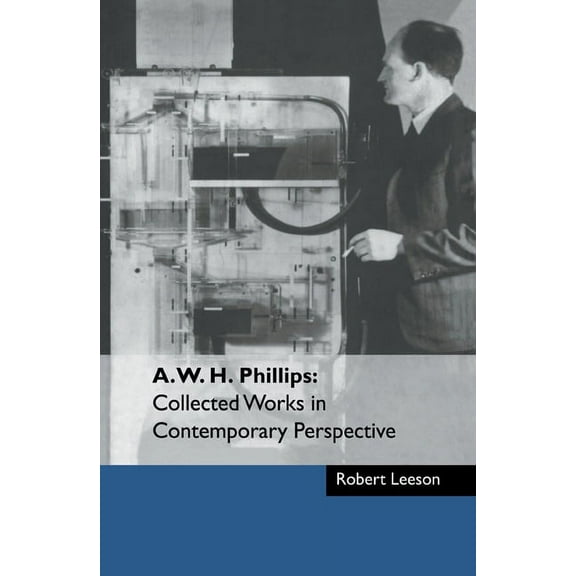 A. W. H. Phillips: Collected Works in Contemporary Perspective, (Paperback)