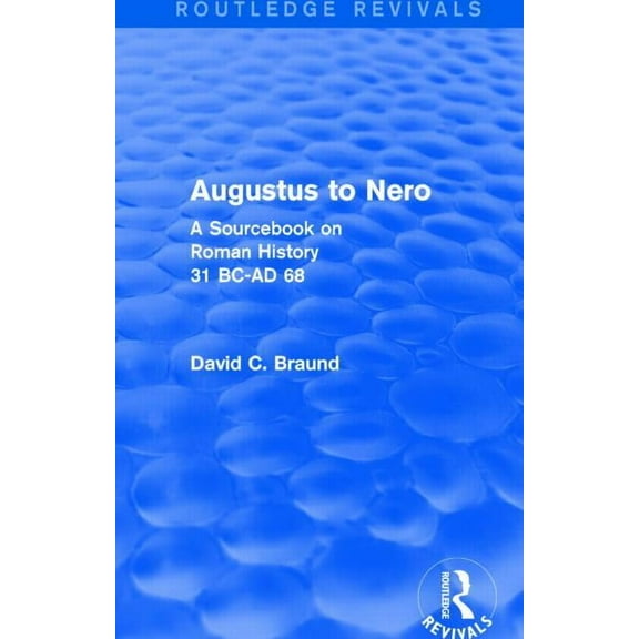 Routledge Revivals Augustus to Nero (Routledge Revivals): A Sourcebook on Roman History, 31 BC-AD 68, (Hardcover)