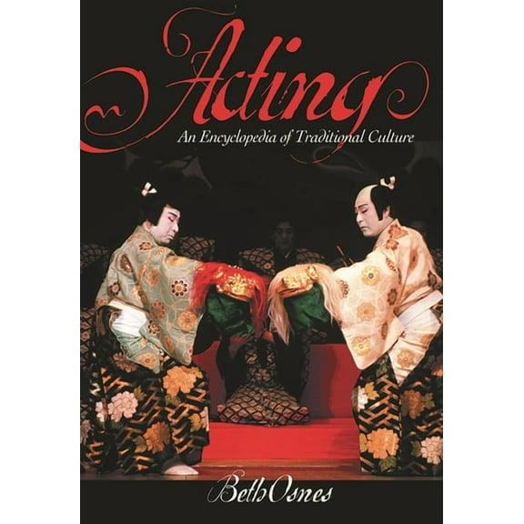 Acting: An International Encyclopedia of Traditional Culture, (Hardcover)