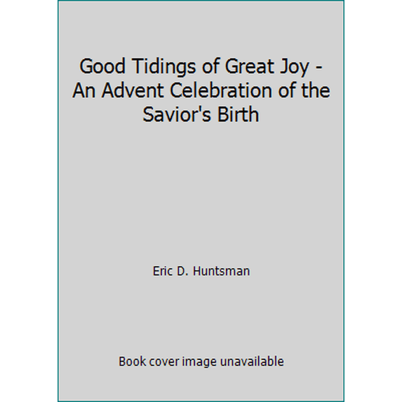 Pre-Owned Good Tidings of Great Joy - An Advent Celebration of the Savior's Birth (Hardcover) 1606416596 9781606416594