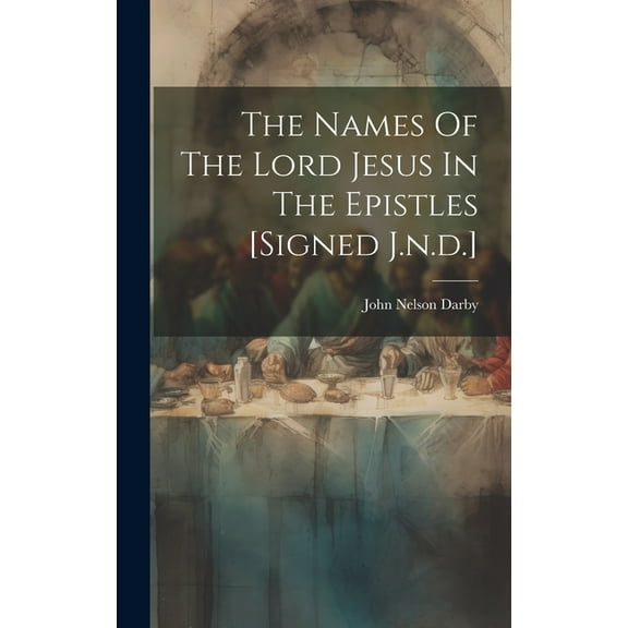 The Names Of The Lord Jesus In The Epistles [signed J.n.d.] (Hardcover)