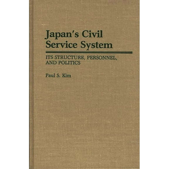 Contributions in Political Science Japan's Civil Service System: Its Structure, Personnel, and Politics, Book 202, (Hardcover)