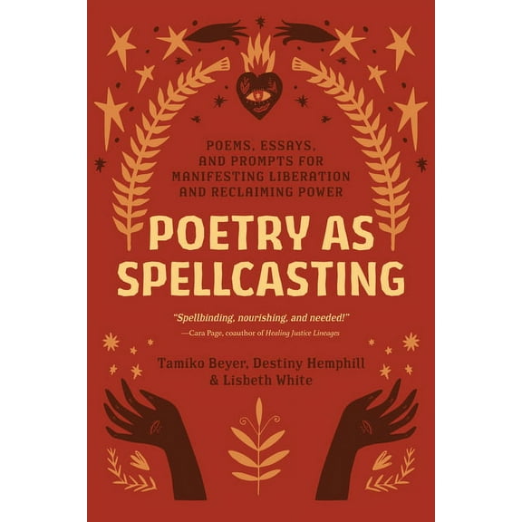 Poetry as Spellcasting: Poems, Essays, and Prompts for Manifesting Liberation and Reclaiming Power, (Paperback)