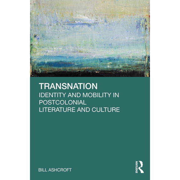 Transnation: Identity and Mobility in Postcolonial Literature and Culture, (Paperback)