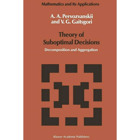 Mathematics and Its Applications Theory of Suboptimal Decisions: Decomposition and Aggregation, Book 12, (Paperback)