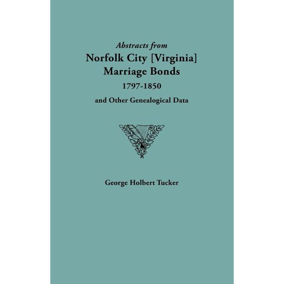 Abstracts from Norfolk City Marriage Bonds 1797-1850 : And Other Genealogical Data