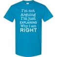 thumbnail image 3 of Inktastic I'm Not Arguing, I'm Just Explaining Why I'm Right T-Shirt, 3 of 5