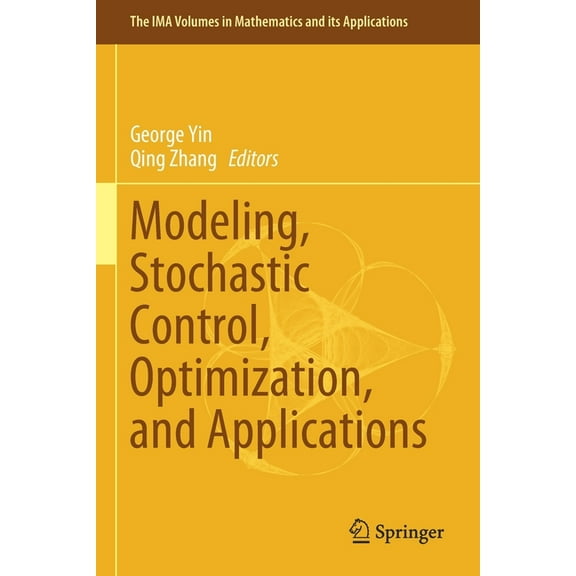 IMA Volumes in Mathematics and Its Appli Modeling, Stochastic Control, Optimization, and Applications, Book 164, (Paperback)