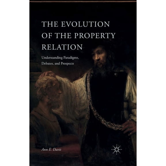 The Evolution of the Property Relation: Understanding Paradigms, Debates, and Prospects, (Paperback)