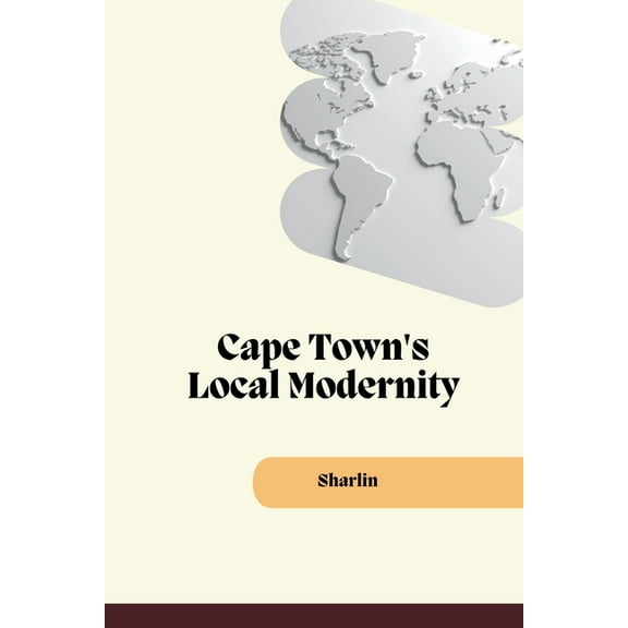 Cape Town's Local Modernity, (Paperback)