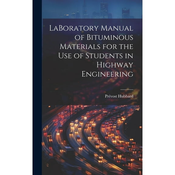 LaBoratory Manual of Bituminous Materials for the use of Students in Highway Engineering (Hardcover)