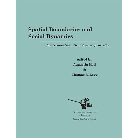 International Monographs in Prehistory: Spatial Boundaries and Social Dynamics: Case Studies from Food-Producing Societies, Book 2, (Paperback)