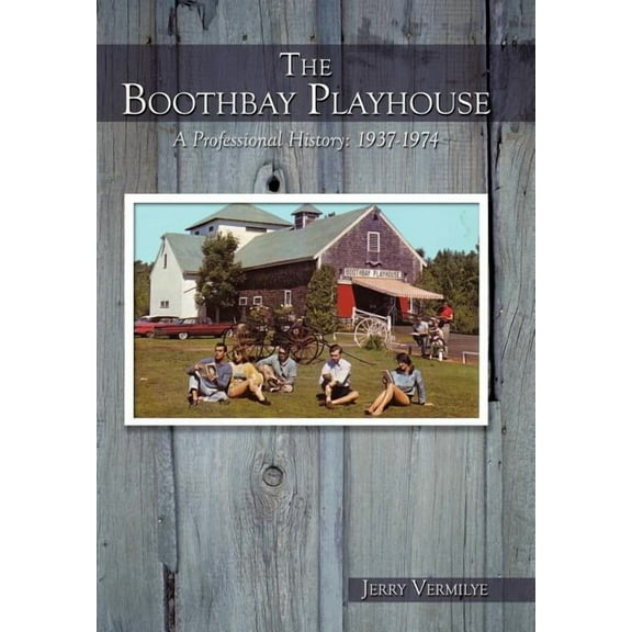 The Boothbay Playhouse: A Professional History: 1937-1974, (Hardcover)