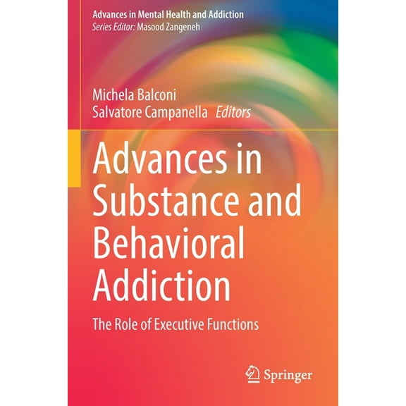 Advances in Mental Health and Addiction Advances in Substance and Behavioral Addiction: The Role of Executive Functions, (Paperback)