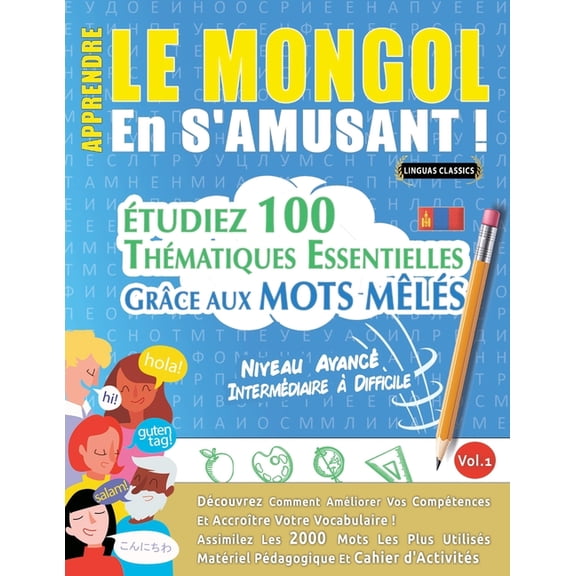 Apprendre Le Mongol En s'Amusant - Niveau Avancé: Intermédiaire À Difficile - Étudiez 100 Thématiques Essentielles , (Paperback)