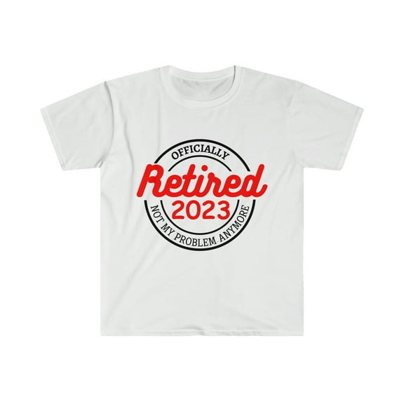 Retired Officially 2023 funny sarcastic retirement. - Unisex Softstyle T-Shirt