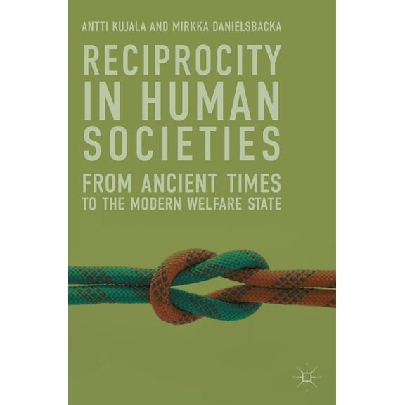 Reciprocity in Human Societies: From Ancient Times to the Modern Welfare State, (Hardcover)