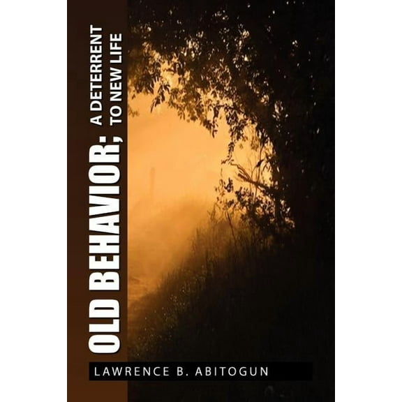 Old Behavior; A Deterrent to New Life (Paperback)