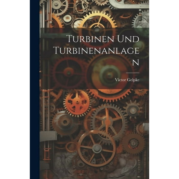 Turbinen Und Turbinenanlagen (Paperback)