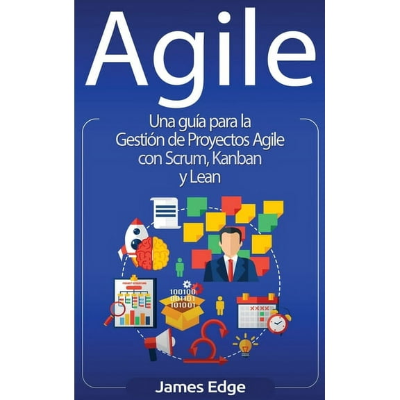 Agile: Una guÃ­a para la GestiÃ³n de Proyectos Agile con Scrum, Kanban y Lean, (Hardcover)