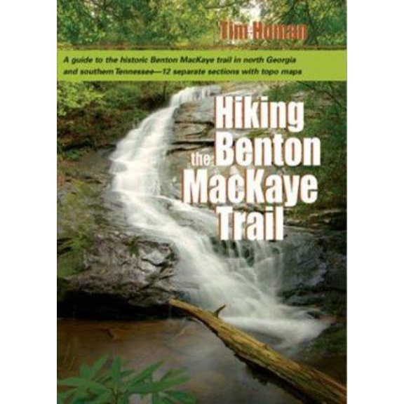 Pre-Owned Hiking the Benton Mackaye Trail: A Guide to the Benton MacKaye Trail from Georgia's Springer Mountain to Tennessee's Ocoee River (Paperback) 1561453110 9781561453115