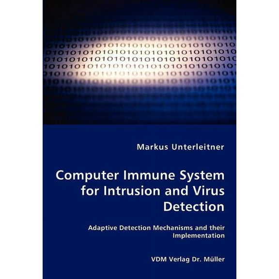 Computer Immune System for Intrusion and Virus Detection - Adaptive Detection Mechanisms and their Implementation (Paperback)