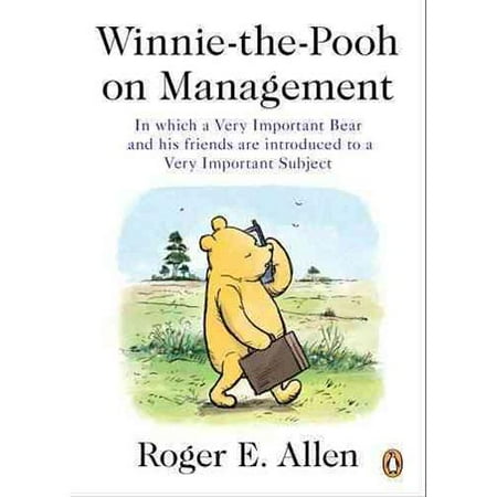 Winnie-the-Pooh on Management: In Which a Very Important Bear and His Friends Are Introduced to a Very Important Subject