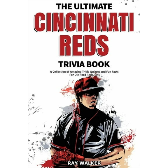 The Ultimate Cincinnati Reds Trivia Book: A Collection of Amazing Trivia Quizzes and Fun Facts for Die-Hard Reds Fans!, (Paperback)