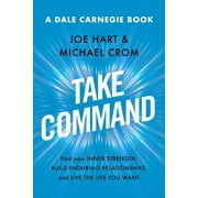 Dale Carnegie Books: Take Command : Find Your Inner Strength, Build Enduring Relationships, and Live the Life You Want (Hardcover)